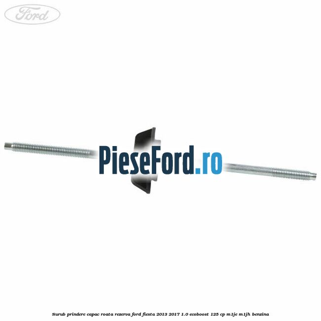 Surub prindere capac roata rezerva Ford Fiesta 2013-2017 1.0 EcoBoost 125 cp M1JE, M1JH benzina