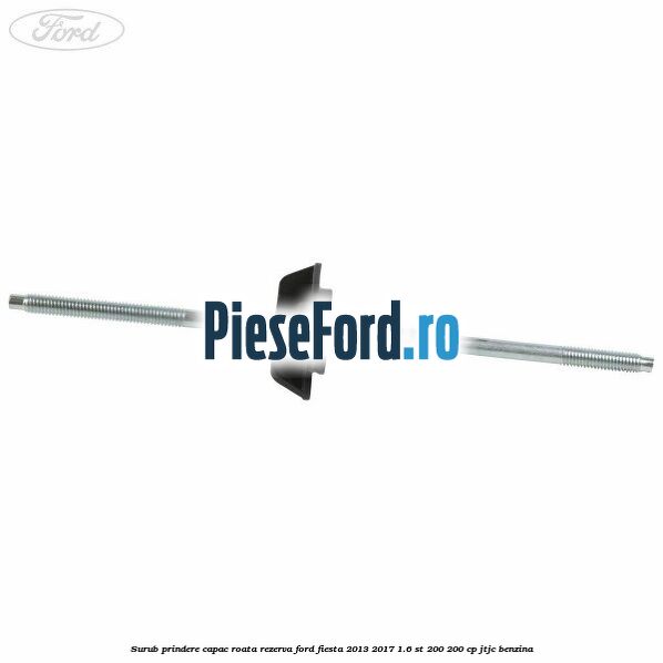 Surub prindere capac roata rezerva Ford Fiesta 2013-2017 1.6 ST 200 200 cp JTJC benzina