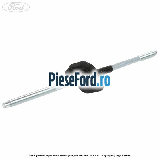 Surub prindere capac roata rezerva Ford Fiesta 2013-2017 1.6 Ti 105 cp Surub prindere capac roata rezerva Ford Fiesta 2013-2017 1.6 Ti 105 cp IQJA, IQJC, IQJE benzina