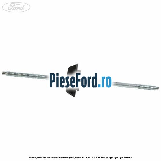 Surub prindere capac roata rezerva Ford Fiesta 2013-2017 1.6 Ti 105 cp Surub prindere capac roata rezerva Ford Fiesta 2013-2017 1.6 Ti 105 cp IQJA, IQJC, IQJE benzina