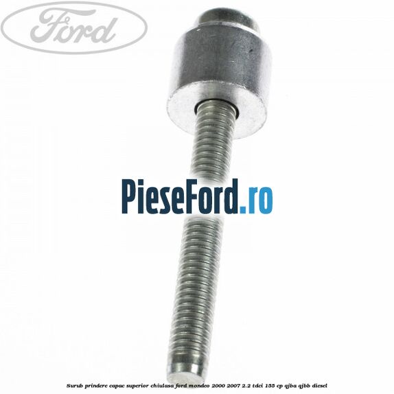 Surub prindere capac superior chiulasa Ford Mondeo 2000-2007 2.2 TDCi 155 cp QJBA, QJBB diesel