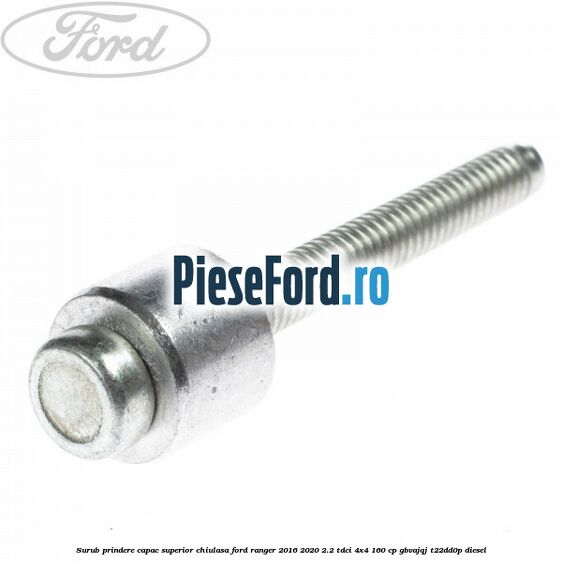 Surub prindere capac superior chiulasa Ford Ranger 2016-2020 2.2 TDCi 4x4 160 cp Surub prindere capac superior chiulasa Ford Ranger 2016-2020 2.2 TDCi 4x4 160 cp GBVAJQJ, T22DD0P diesel