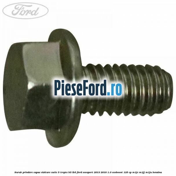 Surub prindere capac vizitare cutie 5 trepte B5/IB5 Ford EcoSport 2013-2018 1.0 EcoBoost 125 cp M1JC, M1JJ, M1JU benzina