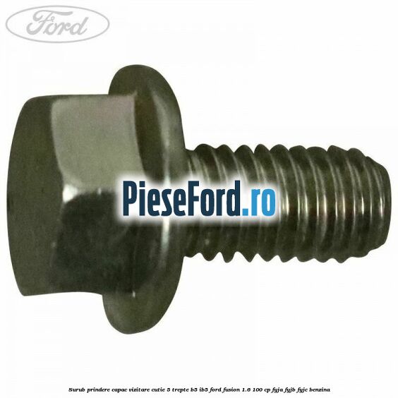 Surub prindere capac vizitare cutie 5 trepte B5/IB5 Ford Fusion 1.6 100 cp FYJA, FYJB, FYJC benzina