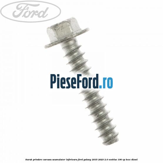 Surub prindere carcasa acumulator inferioara Ford Galaxy 2015-2023 2.0 EcoBlue 190 cp BCCC diesel