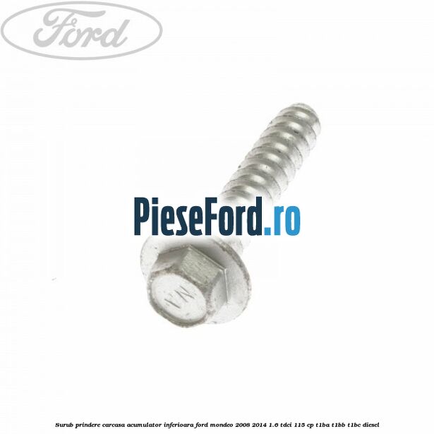 Surub prindere carcasa acumulator inferioara Ford Mondeo 2008-2014 1.6 TDCi 115 cp T1BA, T1BB, T1BC diesel