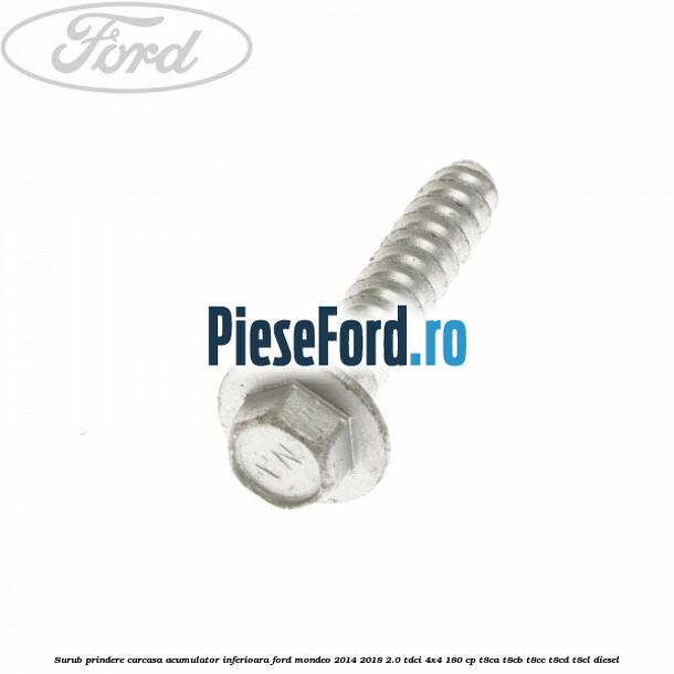 Surub prindere carcasa acumulator inferioara Ford Mondeo 2014-2018 2.0 TDCi 4x4 180 cp T8CA, T8CB, T8CC, T8CD, T8CL diesel