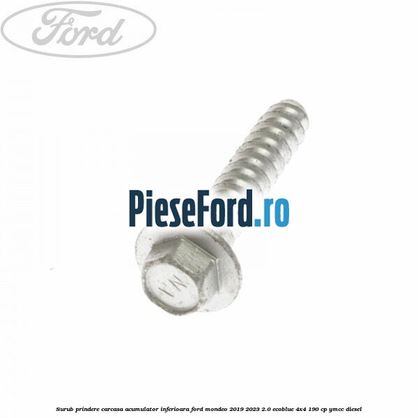 Surub prindere carcasa acumulator inferioara Ford Mondeo 2019-2023 2.0 EcoBlue 4x4 190 cp Surub prindere carcasa acumulator inferioara Ford Mondeo 2019-2023 2.0 EcoBlue 4x4 190 cp YMCC diesel