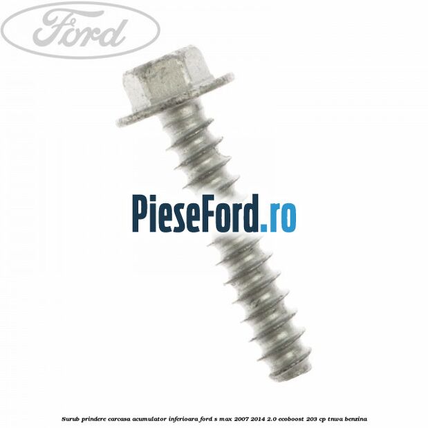 Surub prindere carcasa acumulator inferioara Ford S-Max 2007-2014 2.0 EcoBoost 203 cp Surub prindere carcasa acumulator inferioara Ford S-Max 2007-2014 2.0 EcoBoost 203 cp TNWA benzina