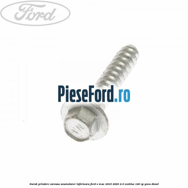 Surub prindere carcasa acumulator inferioara Ford S-Max 2015-2023 2.0 EcoBlue 120 cp YNCA diesel