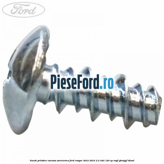 Surub prindere carcasa aeroterma Ford Ranger 2012-2015 2.2 TDCi 120 cp ENPF, GBVAJPF diesel