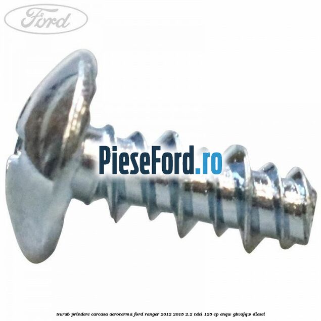 Surub prindere carcasa aeroterma Ford Ranger 2012-2015 2.2 TDCi 125 cp ENQW, GBVAJQW diesel