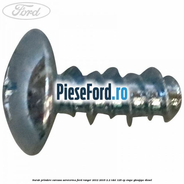 Surub prindere carcasa aeroterma Ford Ranger 2012-2015 2.2 TDCi 125 cp ENQW, GBVAJQW diesel