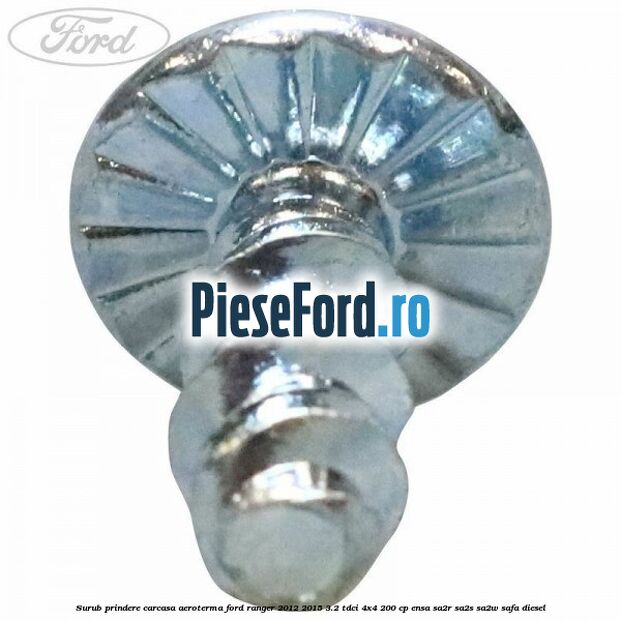 Surub prindere carcasa aeroterma Ford Ranger 2012-2015 3.2 TDCi 4x4 200 cp ENSA, SA2R, SA2S, SA2W, SAFA diesel