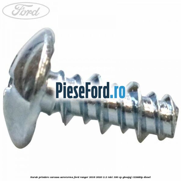 Surub prindere carcasa aeroterma Ford Ranger 2016-2020 2.2 TDCi 160 cp GBVAJQJ, T22DD0P diesel