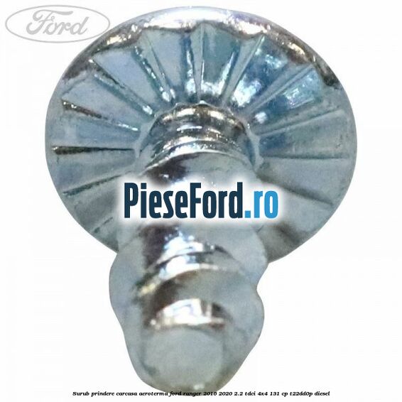 Surub prindere carcasa aeroterma Ford Ranger 2016-2020 2.2 TDCi 4x4 131 cp T22DD0P diesel
