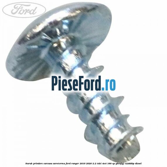 Surub prindere carcasa aeroterma Ford Ranger 2016-2020 2.2 TDCi 4x4 160 cp GBVAJQJ, T22DD0P diesel