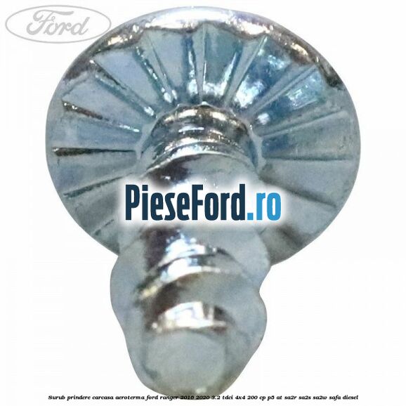 Surub prindere carcasa aeroterma Ford Ranger 2016-2020 3.2 TDCi 4x4 200 cp P5-AT, SA2R, SA2S, SA2W, SAFA diesel