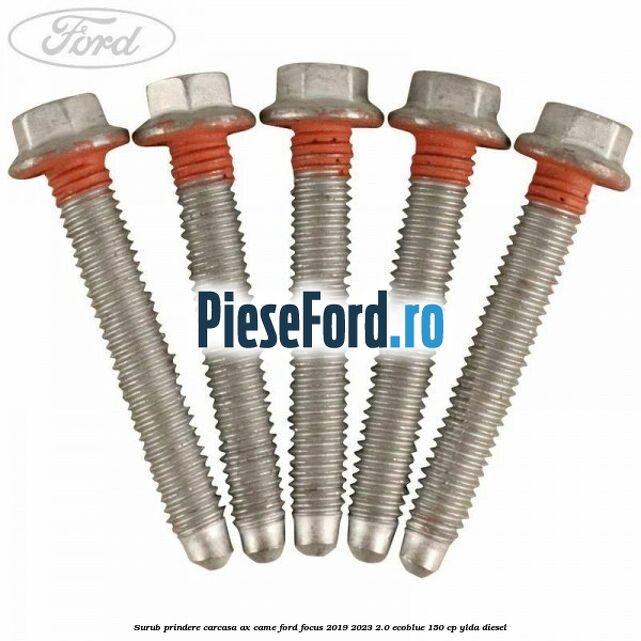 Surub prindere carcasa ax came Ford Focus 2019-2023 2.0 EcoBlue 150 cp Surub prindere carcasa ax came Ford Focus 2019-2023 2.0 EcoBlue 150 cp YLDA diesel