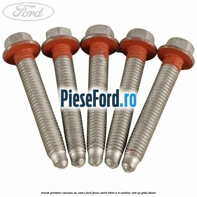 Surub prindere carcasa ax came Ford Focus 2019-2023 2.0 EcoBlue 150 cp Surub prindere carcasa ax came Ford Focus 2019-2023 2.0 EcoBlue 150 cp YLDA diesel