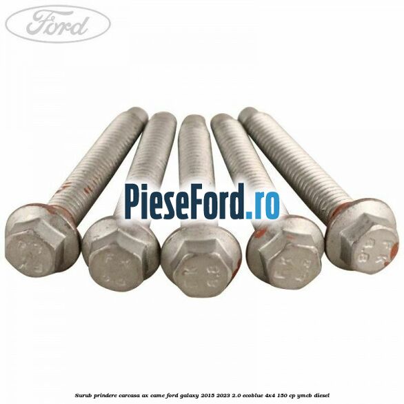Surub prindere carcasa ax came Ford Galaxy 2015-2023 2.0 EcoBlue 4x4 150 cp YMCB diesel