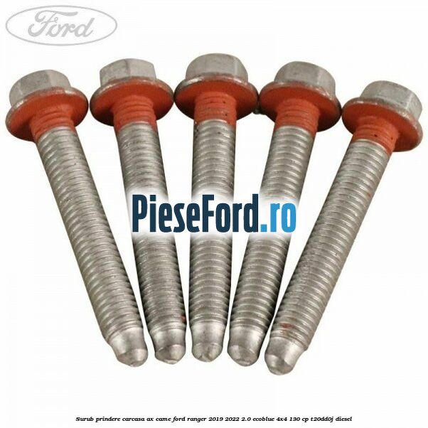 Surub prindere carcasa ax came Ford Ranger 2019-2022 2.0 EcoBlue 4x4 130 cp T20DD0J diesel