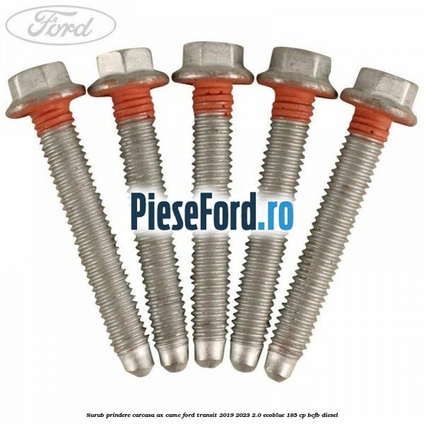 Surub prindere carcasa ax came Ford Transit 2019-2023 2.0 EcoBlue 185 cp BCFB diesel