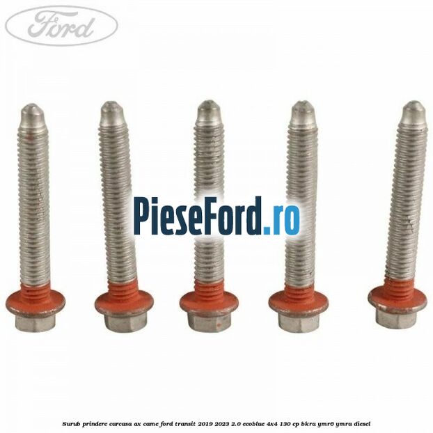 Surub prindere carcasa ax came Ford Transit 2019-2023 2.0 EcoBlue 4x4 130 cp BKRA, YMR6, YMRA diesel