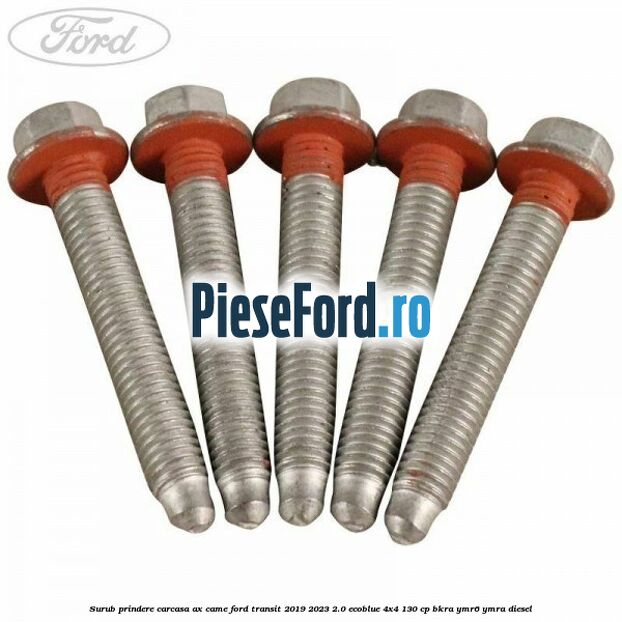 Surub prindere carcasa ax came Ford Transit 2019-2023 2.0 EcoBlue 4x4 130 cp BKRA, YMR6, YMRA diesel