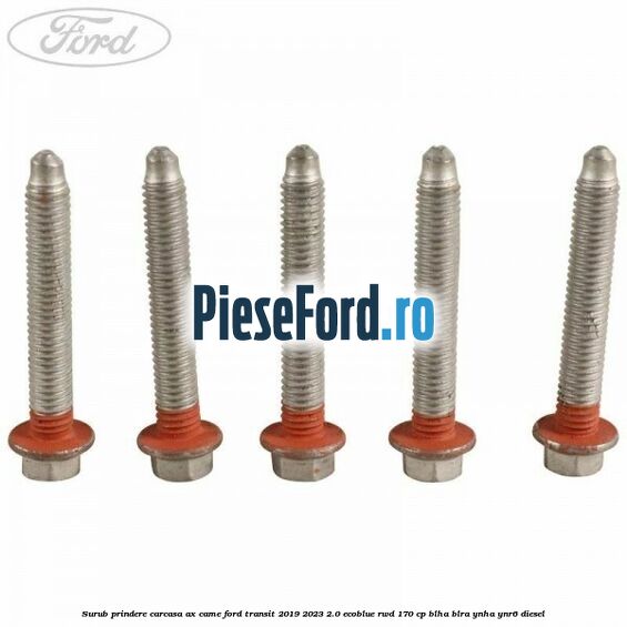 Surub prindere carcasa ax came Ford Transit 2019-2023 2.0 EcoBlue RWD 170 cp BLHA, BLRA, YNHA, YNR6 diesel