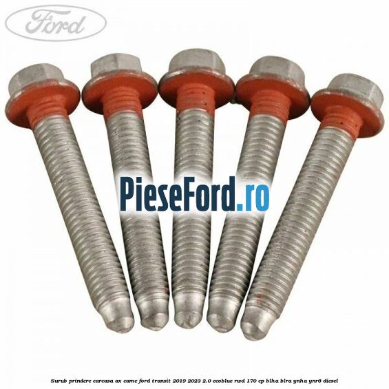 Surub prindere carcasa ax came Ford Transit 2019-2023 2.0 EcoBlue RWD 170 cp BLHA, BLRA, YNHA, YNR6 diesel