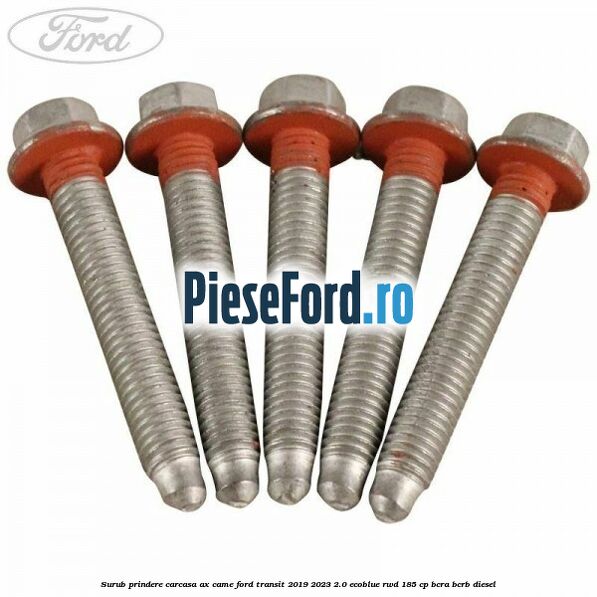 Surub prindere carcasa ax came Ford Transit 2019-2023 2.0 EcoBlue RWD 185 cp BCRA, BCRB diesel