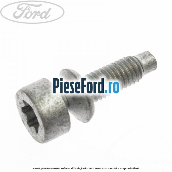 Surub prindere carcasa coloana directie Ford C-Max 2016-2020 2.0 TDCi 170 cp T8DE diesel
