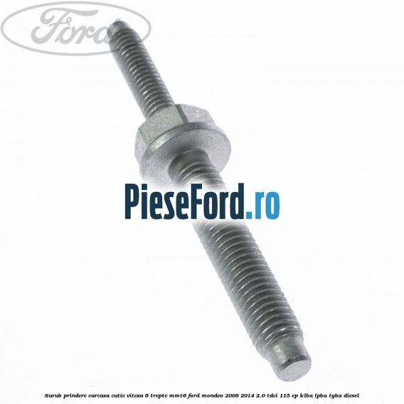 Surub prindere carcasa cutie viteza 6 trepte MMT6 Ford Mondeo 2008-2014 2.0 TDCi 115 cp KLBA, LPBA, TYBA diesel