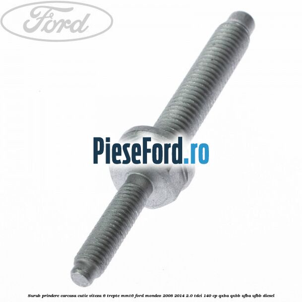Surub prindere carcasa cutie viteza 6 trepte MMT6 Ford Mondeo 2008-2014 2.0 TDCi 140 cp QXBA, QXBB, UFBA, UFBB diesel