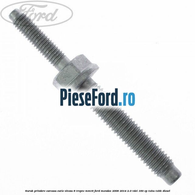 Surub prindere carcasa cutie viteza 6 trepte MMT6 Ford Mondeo 2008-2014 2.0 TDCi 163 cp TXBA, TXBB diesel