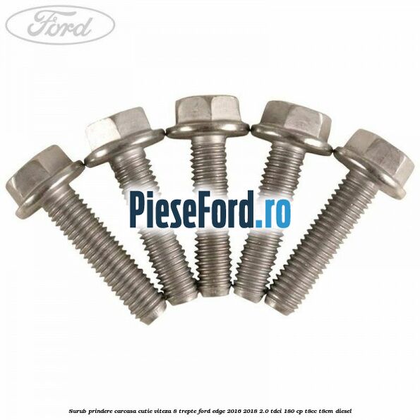Surub prindere carcasa cutie viteza 8 trepte Ford Edge 2016-2018 2.0 TDCi 180 cp T8CC, T8CM diesel