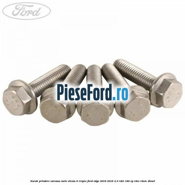 Surub prindere carcasa cutie viteza 8 trepte Ford Edge 2016-2018 2.0 TDCi 180 cp T8CC, T8CM diesel