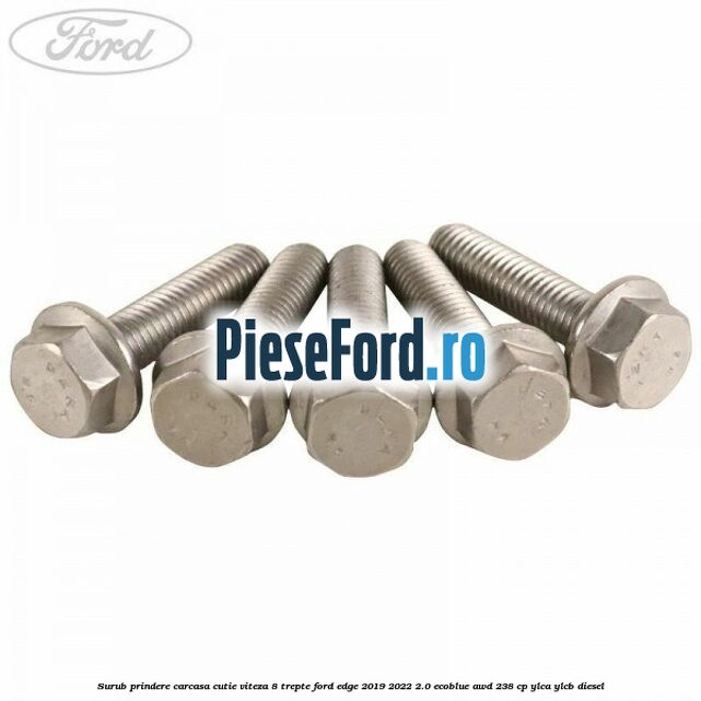 Surub prindere carcasa cutie viteza 8 trepte Ford Edge 2019-2022 2.0 EcoBlue AWD 238 cp Surub prindere carcasa cutie viteza 8 trepte Ford Edge 2019-2022 2.0 EcoBlue AWD 238 cp YLCA, YLCB diesel