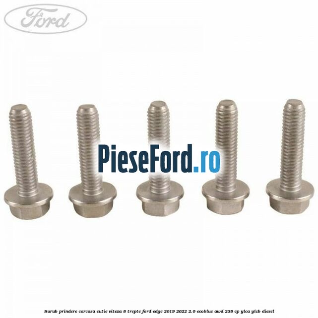 Surub prindere carcasa cutie viteza 8 trepte Ford Edge 2019-2022 2.0 EcoBlue AWD 238 cp Surub prindere carcasa cutie viteza 8 trepte Ford Edge 2019-2022 2.0 EcoBlue AWD 238 cp YLCA, YLCB diesel