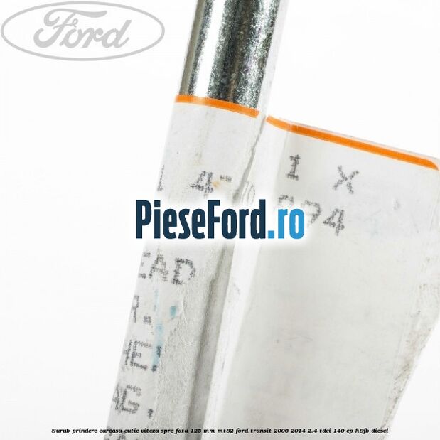 Surub prindere carcasa cutie viteza spre fata 125 mm MT82 Ford Transit 2006-2014 2.4 TDCi 140 cp H9FB diesel