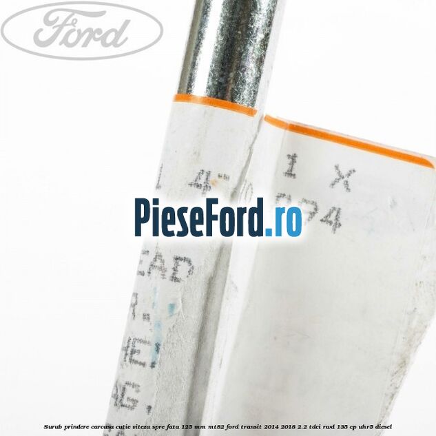 Surub prindere carcasa cutie viteza spre fata 125 mm MT82 Ford Transit 2014-2018 2.2 TDCi RWD 135 cp UHR5 diesel