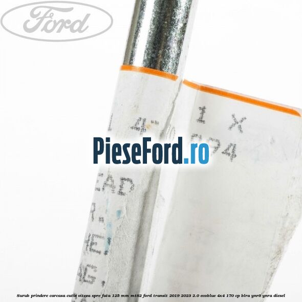 Surub prindere carcasa cutie viteza spre fata 125 mm MT82 Ford Transit 2019-2023 2.0 EcoBlue 4x4 170 cp BLRA, YNR6, YNRA diesel