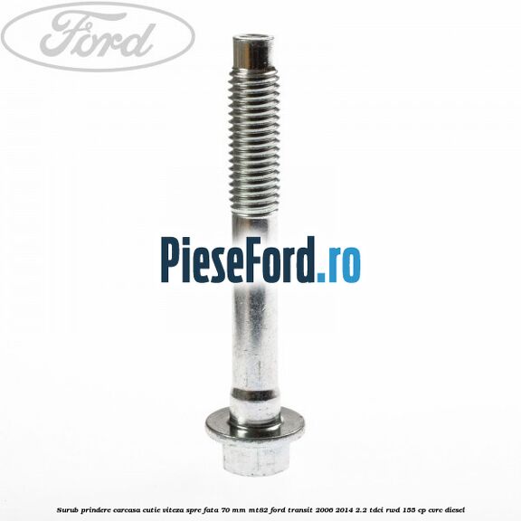 Surub prindere carcasa cutie viteza spre fata 70 mm MT82 Ford Transit 2006-2014 2.2 TDCi RWD 155 cp CVRC diesel