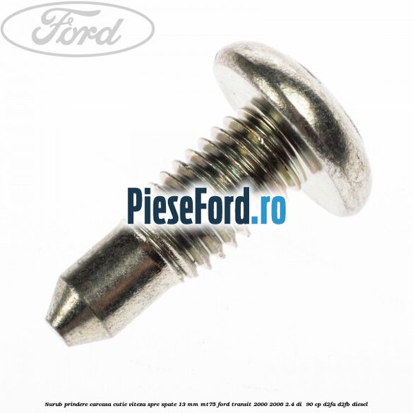 Surub prindere carcasa cutie viteza spre spate 13 mm MT75 Ford Transit 2000-2006 2.4 DI  90 cp D2FA, D2FB diesel
