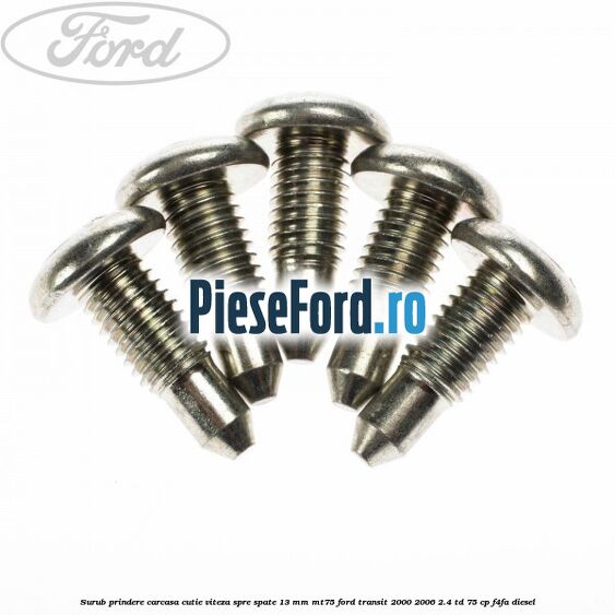 Surub prindere carcasa cutie viteza spre spate 13 mm MT75 Ford Transit 2000-2006 2.4 TD 75 cp Surub prindere carcasa cutie viteza spre spate 13 mm MT75 Ford Transit 2000-2006 2.4 TD 75 cp F4FA diesel