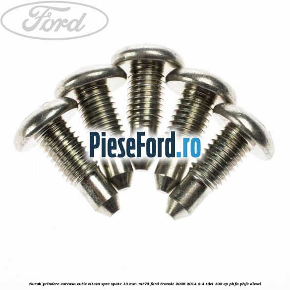 Surub prindere carcasa cutie viteza spre spate 13 mm MT75 Ford Transit 2006-2014 2.4 TDCi 100 cp PHFA, PHFC diesel