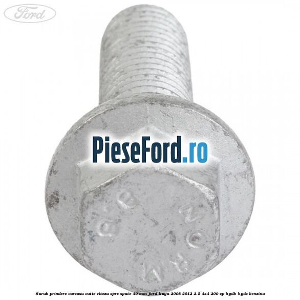Surub prindere carcasa cutie viteza spre spate 40 mm Ford Kuga 2008-2012 2.5 4x4 200 cp HYDB, HYDC benzina
