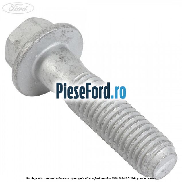 Surub prindere carcasa cutie viteza spre spate 40 mm Ford Mondeo 2008-2014 2.5 220 cp Surub prindere carcasa cutie viteza spre spate 40 mm Ford Mondeo 2008-2014 2.5 220 cp HUBA benzina