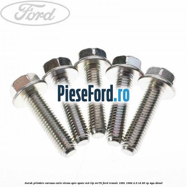 Surub prindere carcasa cutie viteza spre spate M8 tip MT75 Ford Transit 1991-1994 2.5 TD 85 cp 4GA diesel